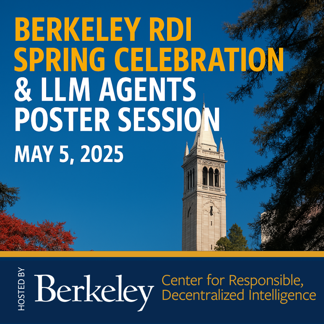 A photo of UC Berkeley's Campanile bell tower with the text "Berkeley RDI Spring Celebration & LLM Agents Poster Session" and the subheading "May 5, 2025". At the bottom of the flyer is a text logo for the Berkeley Center for Responsible, Decentralized Intelligence.